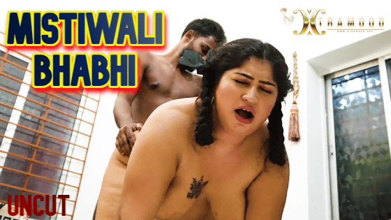 Mistiwali Bhabhi – 2022 – UNCUT Hindi Short Film – XtraMood