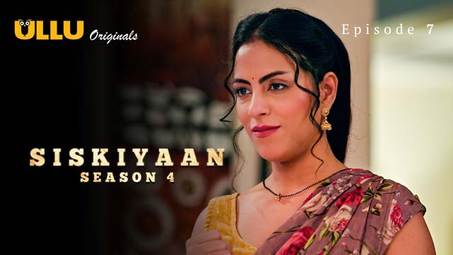 Siskiyaan – S04E07 – 2023 – Hindi Hot Web Series – Ullu OTT